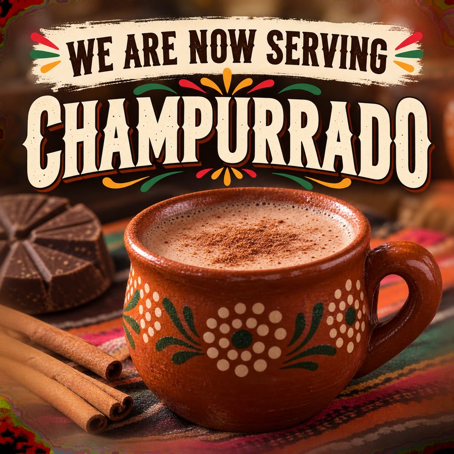We are now serving homemade Champurrado